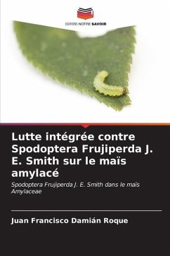 Lutte intégrée contre Spodoptera Frujiperda J. E. Smith sur le maïs amylacé - Damián Roque, Juan Francisco