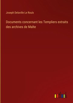 Documents concernant les Templiers extraits des archives de Malte