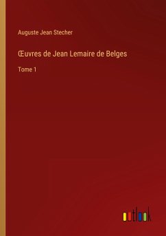 ¿uvres de Jean Lemaire de Belges - Stecher, Auguste Jean