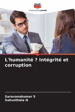 L'humanité ? Intégrité et corruption - S, Saravanakumar;N, Sakunthala