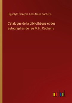 Catalogue de la bibliothèque et des autographes de feu M.H. Cocheris - Cocheris, Hippolyte François Jules Marie