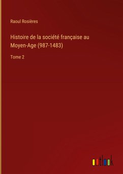 Histoire de la société française au Moyen-Age (987-1483) - Rosières, Raoul