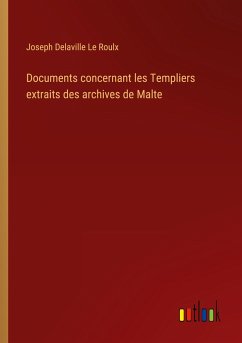 Documents concernant les Templiers extraits des archives de Malte - Roulx, Joseph Delaville Le