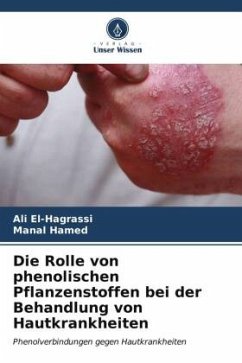 Die Rolle von phenolischen Pflanzenstoffen bei der Behandlung von Hautkrankheiten - El-Hagrassi, Ali;Hamed, Manal