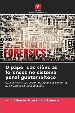 O papel das ciências forenses no sistema penal guatemalteco - Fernández Ramírez, Luis Alberto