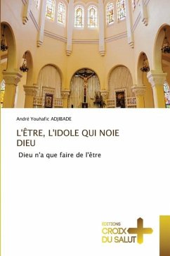 L'ÊTRE, L'IDOLE QUI NOIE DIEU - ADJIBADE, André Youhafic