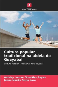 Cultura popular tradicional na aldeia de Guayabal - González Reyes, Anisley Leonor;Soria Lara, Juana Niurka