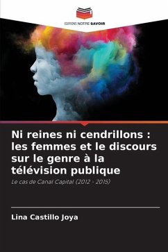 Ni reines ni cendrillons : les femmes et le discours sur le genre à la télévision publique - Castillo Joya, Lina