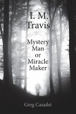 I.M. Travis Mystery Man or MiracleMaker