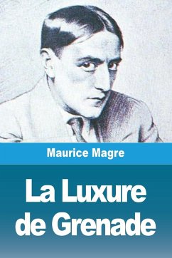 La Luxure de Grenade - Magre, Maurice