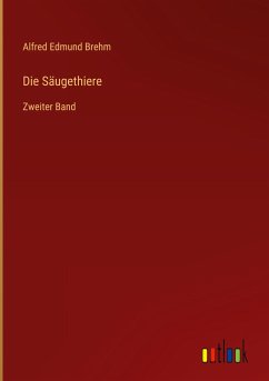 Die Säugethiere - Brehm, Alfred Edmund