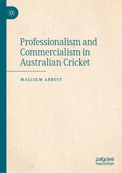 Professionalism and Commercialism in Australian Cricket (eBook, PDF) - Abbott, Malcolm