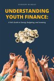 Understanding Youth Finance: A Kid's Guide to Saving, Budgeting, and Investing (eBook, ePUB)