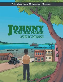 Johnny Was His Name (eBook, ePUB) - Friends of John H. Johnson Museum