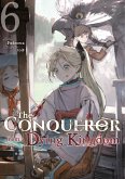 The Conqueror from a Dying Kingdom: Volume 6 (eBook, ePUB)