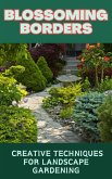 Blossoming Borders : Creative Techniques for Landscape Gardening (eBook, ePUB)