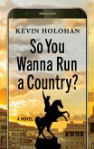 So You Wanna Run a Country?: A Novel (eBook, ePUB)