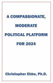 A Compassionate, Moderate Political Platform for 2024 (eBook, ePUB)