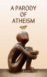 A Parody of Atheism (eBook, ePUB) - Bild 1