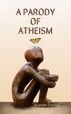 A Parody of Atheism (eBook, ePUB)