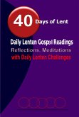40 Days of Lent: Daily Lenten Gospel Readings, Reflections, Meditations with Daily Lenten Challenges (eBook, ePUB)