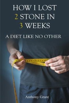 HOW I LOST 2 STONE IN 3 WEEKS (eBook, ePUB) - Grant, Anthony