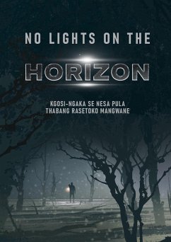 No Lights on the Horizon - In Battle with Refracted Images of 'Self' (eBook, ePUB) - Mangwane, Kgosi-Ngaka Se Nesa Pula Thabang Rasetoko