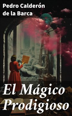 El Mágico Prodigioso (eBook, ePUB) - Calderón De La Barca, Pedro