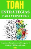 TDAH Estrategias Para Vencerlo - Soluciones Creativas para Recuperar el Control y Brillar en la Vida (eBook, ePUB)