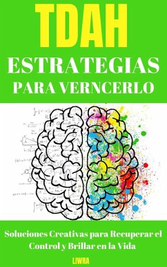 TDAH Estrategias Para Vencerlo - Soluciones Creativas para Recuperar el Control y Brillar en la Vida (eBook, ePUB) - Liwra