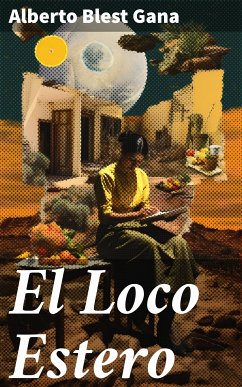 El Loco Estero (eBook, ePUB) - Blest Gana, Alberto