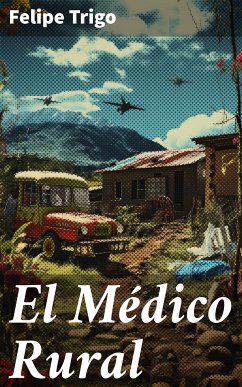 El Médico Rural (eBook, ePUB) - Trigo, Felipe