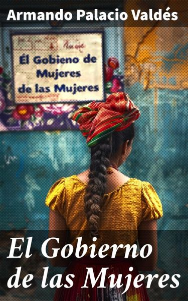 El Gobierno de las Mujeres (eBook, ePUB) El Gobierno de las Mujeres (eBook, ePUB)