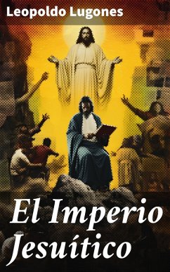 El Imperio Jesuítico (eBook, ePUB) - Lugones, Leopoldo