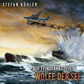 Auf Feindfahrt Teil II - Wölfe der See: Zweiter Weltkrieg: Marine-Thriller über ein deutsches U-Boot im Einsatz (Auf Feindfahrt - Romanreihe über deutsche U-Boote im Einsatz, Band 2) (MP3-Download)