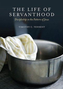 The Life of Servanthood (eBook, ePUB) - Tennent, Timothy C.