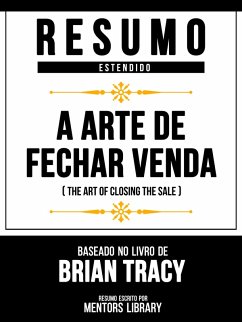 Cover Resumo Estendido - A Arte De Fechar Venda (The Art Of Closing The Sale) - Baseado No Livro De Brian Tracy (eBook, ePUB)