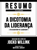 Resumo Estendido - A Dicotomia Da Liderança (The Dichotomy Of Leadership) - Baseado No Livro De Jocko Willink (eBook, ePUB) Resumo Estendido - A Dicotomia Da Liderança (The Dichotomy Of Leadership) - Baseado No Livro De Jocko Willink (eBook, ePUB)