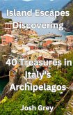 Island Escapes Discovering - 40 Treasures in Italy's Archipelagos (eBook, ePUB)