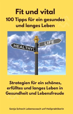 Fit und vital - 100 Tipps für ein gesundes und langes Leben (eBook, ePUB) - Schoch, Sonja; Schoch, Sonja