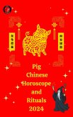 Pig Chinese Horoscope and Rituals 2024 (eBook, ePUB)