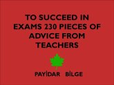 To Succeed in Exams 230 Pieces of Advice from Teachers (eBook, ePUB) To Succeed in Exams 230 Pieces of Advice from Teachers (eBook, ePUB)