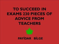 To Succeed in Exams 230 Pieces of Advice from Teachers (eBook, ePUB) - Bilge, Payidar