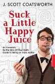 Suck a Little Happy Juice (eBook, ePUB)