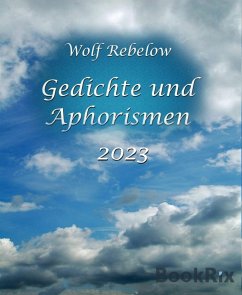 Gedichte und Aphorismen 2023 (eBook, ePUB) - Rebelow, Wolf