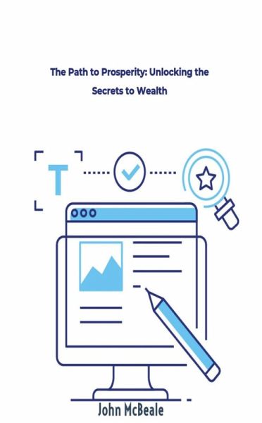 The Path to Prosperity: Unlocking the Secrets to Wealth (eBook, ePUB) The Path to Prosperity: Unlocking the Secrets to Wealth (eBook, ePUB)