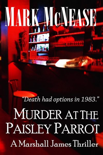 Murder at the Paisley Parrot (Marshall James Thrillers, #1) (eBook, ePUB) Murder at the Paisley Parrot (Marshall James Thrillers, #1) (eBook, ePUB)