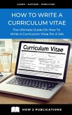 How To Write A Curriculum Vitae: The Ultimate Guide On How To Write A Curriculum Vitae For A Job (eBook, ePUB)