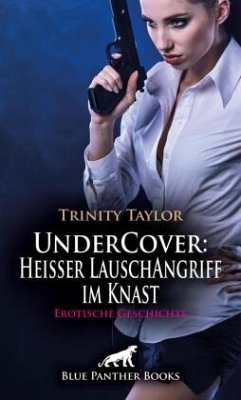 UnderCover: Heißer LauschAngriff im Knast   Erotische Geschichte + 2 weitere Geschichten - Taylor, Trinity;Rogers, Uma