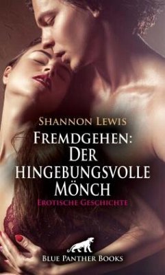 Fremdgehen: Der hingebungsvolle Mönch   Erotische Geschichte + 1 weitere Geschichte - Lewis, Shannon